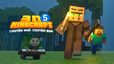 3D Minecraft 5 - Chuyện Nhà - Chuyện Bạn 3D Minecraft 5 - Chuyện Nhà - Chuyện Bạn