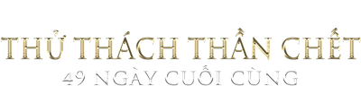 Thử Thách Thần Chết: 49 Ngày Cuối Cùng