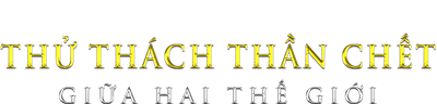 Thử Thách Thần Chết: Giữa Hai Thế Giới