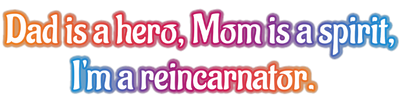 Dad is a Hero, Mom is a Spirit, I'm a Reincarnator