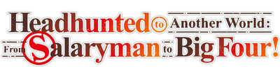 Headhunted to Another World: From Salaryman to Big Four!