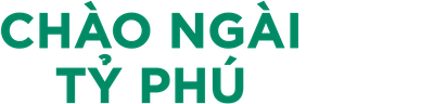 Chào Ngài Tỷ Phú