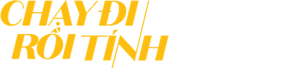 Chạy Đi Rồi Tính