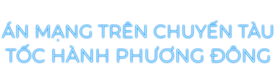 Án Mạng Trên Chuyến Tàu Tốc Hành Phương Đông