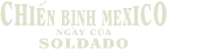 Chiến Binh Mexico: Ngày Của Soldado