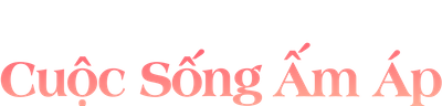 Cuộc Sống Ấm Áp