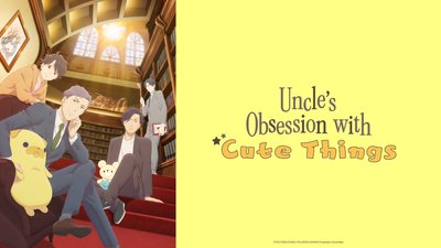 Uncle's Obsession with Cute Things Uncle's Obsession with Cute Things