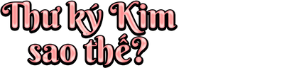 Thư Ký Kim Sao Thế?