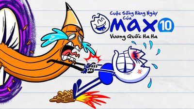 Cuộc Sống Thường Ngày Của Max 10 - Vương Quốc Ha Ha