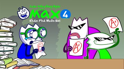 Cuộc Sống Thường Ngày Của Max 4 - Khám Phá Muôn Nơi