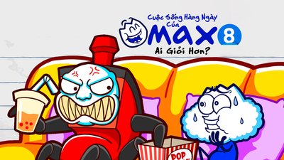 Cuộc Sống Thường Ngày Của Max 8 - Ai Giỏi Hơn?