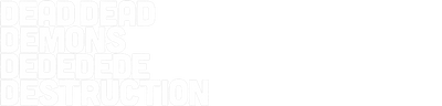 DEAD DEAD DEMONS DEDEDEDE DESTRUCTION
