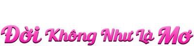 Đời Không Như Là Mơ