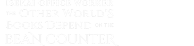 Isekai Office Worker: The Other World's Books Depend on the Bean Counter