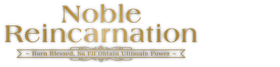Noble Reincarnation: Born Blessed, So I'll Obtain Ultimate Power