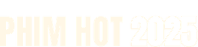 Phim Hot Nhất Năm 2025