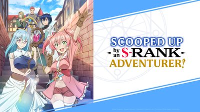 Scooped Up by an S-Rank Adventurer!