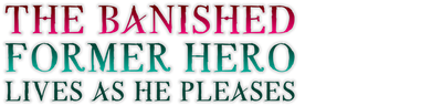 The Banished Former Hero Lives as He Pleases