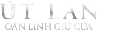 Út Lan: Oán Linh Giữ Của