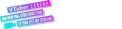 VTuber Legend: How I Went Viral after Forgetting to Turn Off My Stream