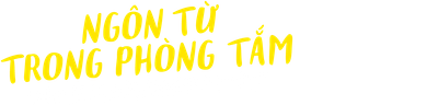 Ngôn Từ Trong Phòng Tắm