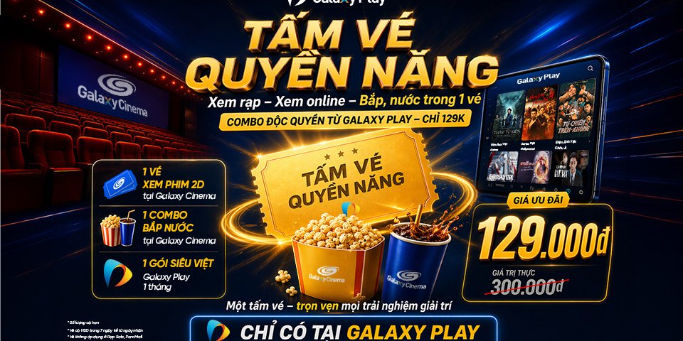 [SIÊU ƯU ĐÃI THÁNG 5] TẤM VÉ QUYỀN NĂNG: TRẢI NGHIỆM ĐIỆN ẢNH TỪ NHÀ RA RẠP CHỈ 129K