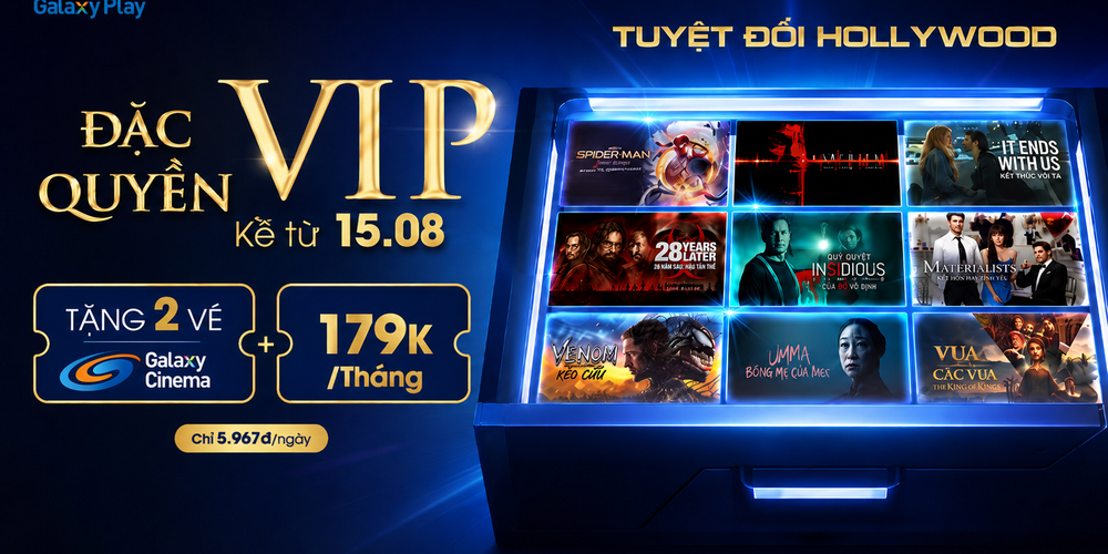 THÔNG BÁO: NÂNG CẤP ĐẶC QUYỀN GÓI GALAXY VIP – NHÂN ĐÔI TRẢI NGHIỆM ĐIỆN ẢNH TỪ NGÀY 15/08